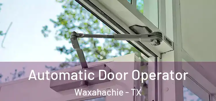Automatic Door Operator Waxahachie - TX