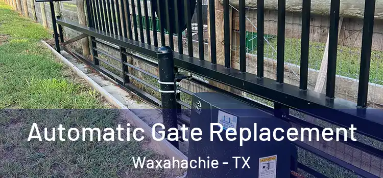  Automatic Gate Replacement Waxahachie - TX