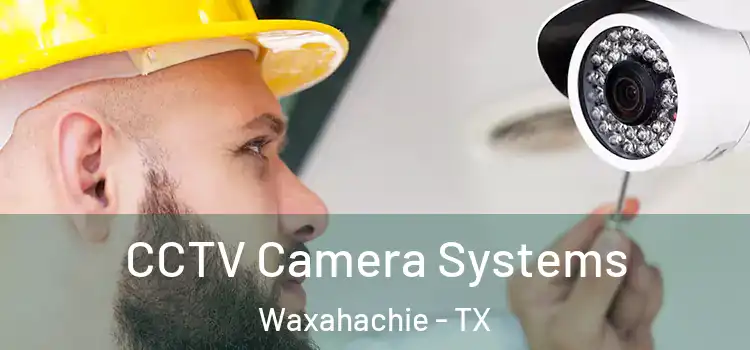CCTV Camera Systems Waxahachie - TX