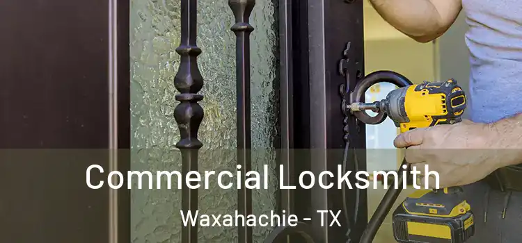 Commercial Locksmith Waxahachie - TX