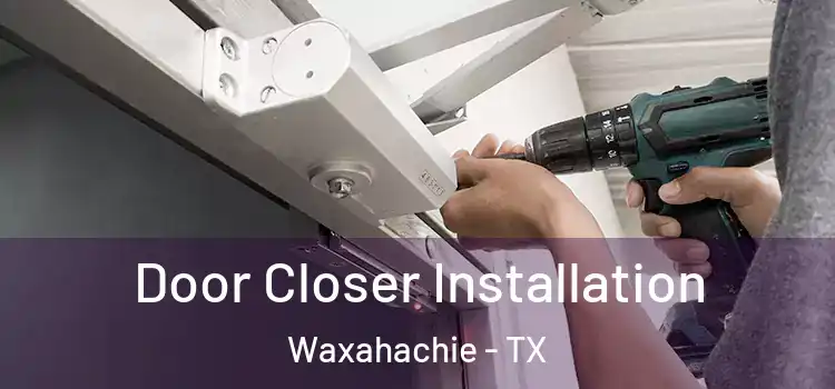 Door Closer Installation Waxahachie - TX