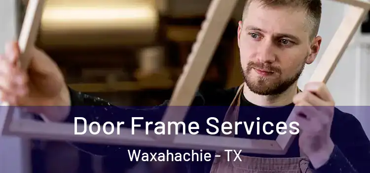 Door Frame Services Waxahachie - TX