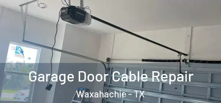  Garage Door Cable Repair Waxahachie - TX