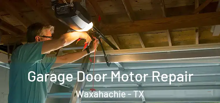  Garage Door Motor Repair Waxahachie - TX