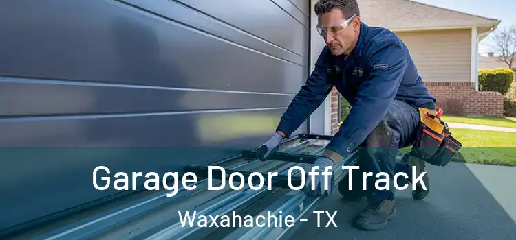  Garage Door Off Track Waxahachie - TX