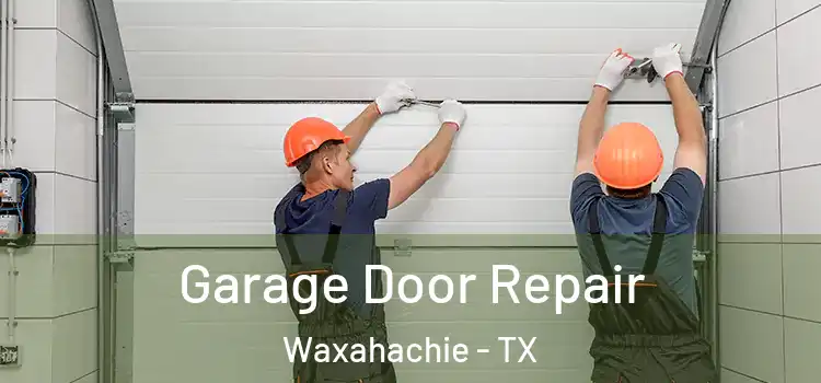  Garage Door Repair Waxahachie - TX