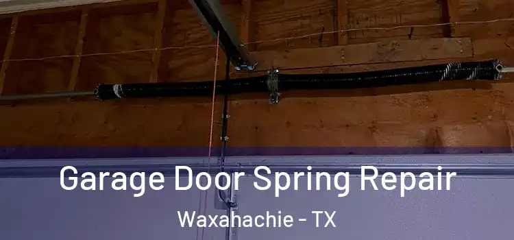  Garage Door Spring Repair Waxahachie - TX