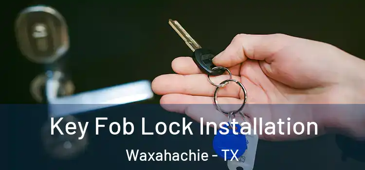 Key Fob Lock Installation Waxahachie - TX