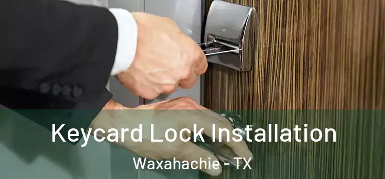 Keycard Lock Installation Waxahachie - TX