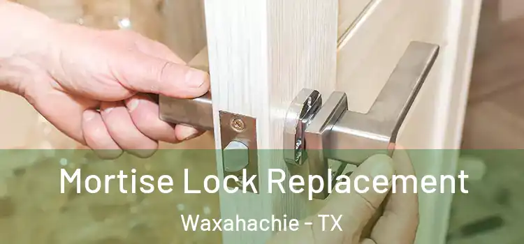 Mortise Lock Replacement Waxahachie - TX