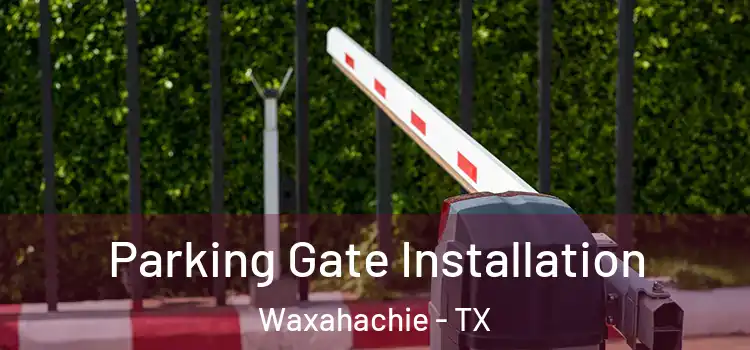  Parking Gate Installation Waxahachie - TX