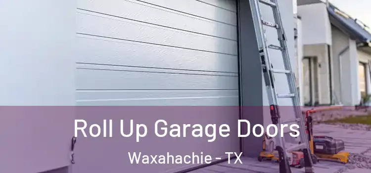  Roll Up Garage Doors Waxahachie - TX