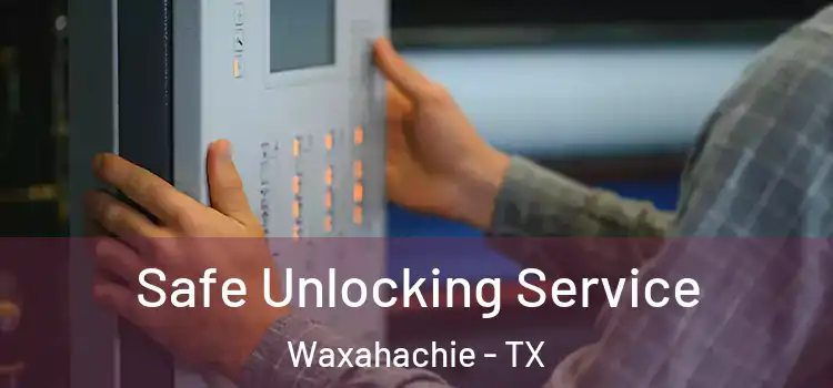 Safe Unlocking Service Waxahachie - TX