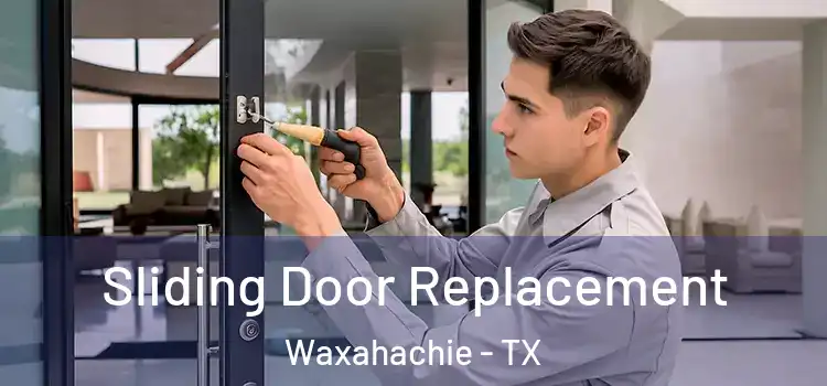  Sliding Door Replacement Waxahachie - TX